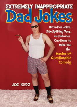 Kerz - EXTREMELY INAPPROPRIATE DAD JOKES: hazardous jokes, side-splitting puns, & hilarious one-liners... to make you the master of questionable comedy