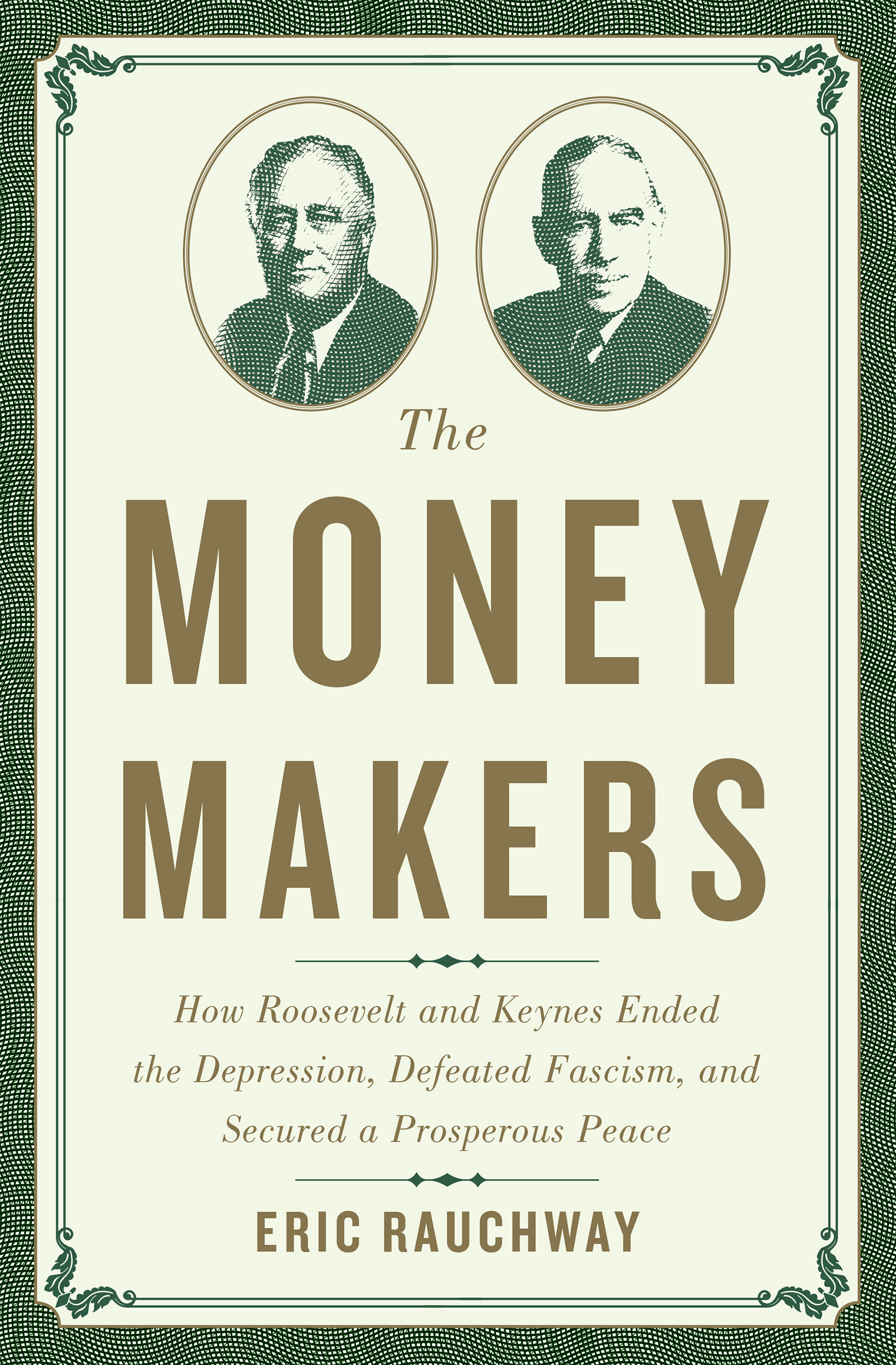 The Money Makers The Money Makers How Roosevelt and Keynes Ended the - photo 1