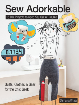 Khaja - Sew adorkable: 15 DIY projects to keep you out of trouble--quilts, clothes & gear for the chic geek