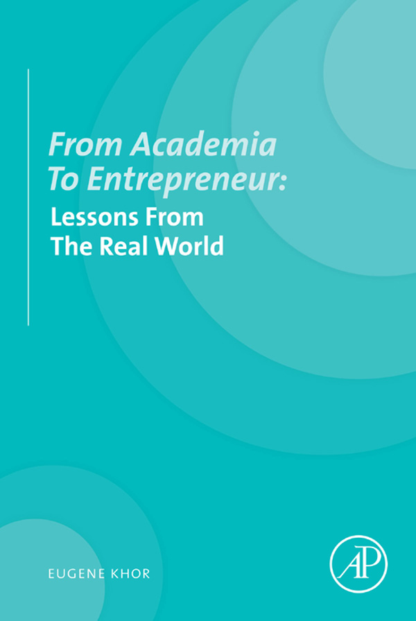 From Academia to Entrepreneur Lessons from the Real World Eugene Khor PhD - photo 1