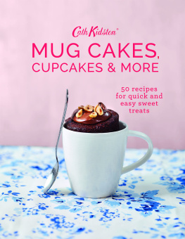 Kidston - Cath Kidston mug cakes, cupcakes and more 50 recipes for quick and easy sweet treats