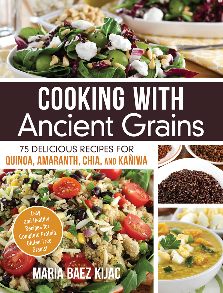 Cooking with Ancient Grains 75 Delicious Recipes for Quinoa Amaranth Chia - photo 1