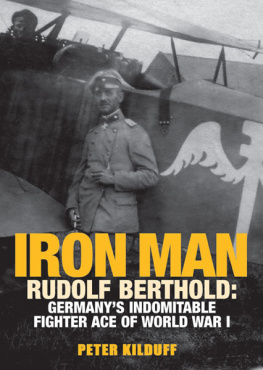 Kilduff Peter - Iron man: Rudolf Berthold: Germanys indomitable World War I fighter ace