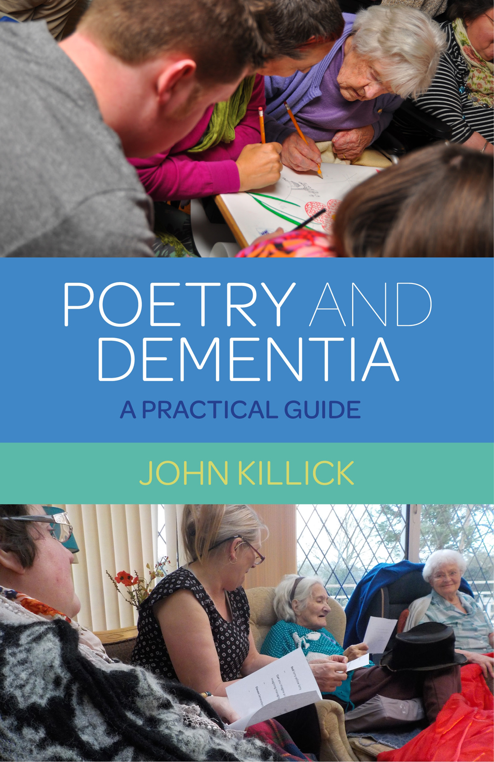 POETRY AND DEMENTIA A PRACTICAL GUIDE JOHN KILLICK Jessica Kingsley - photo 1