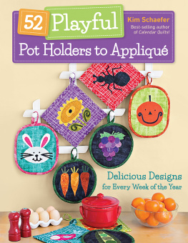 Kim Schaefer - 52 playful pot holders to appliqué: delicious designs for every week of the year