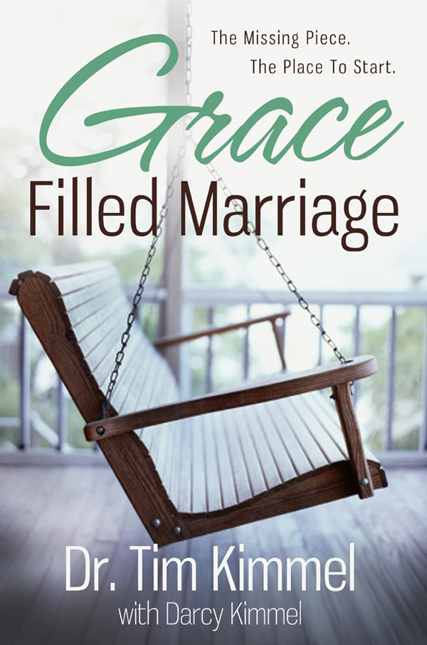 Grace Filled Marriage The Missing Piece The Place to Start Dr Tim Kimmel - photo 1