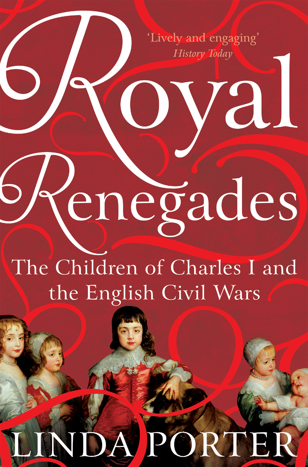 L INDA P ORTER Royal Renegades The Children of Charles I and the English - photo 1