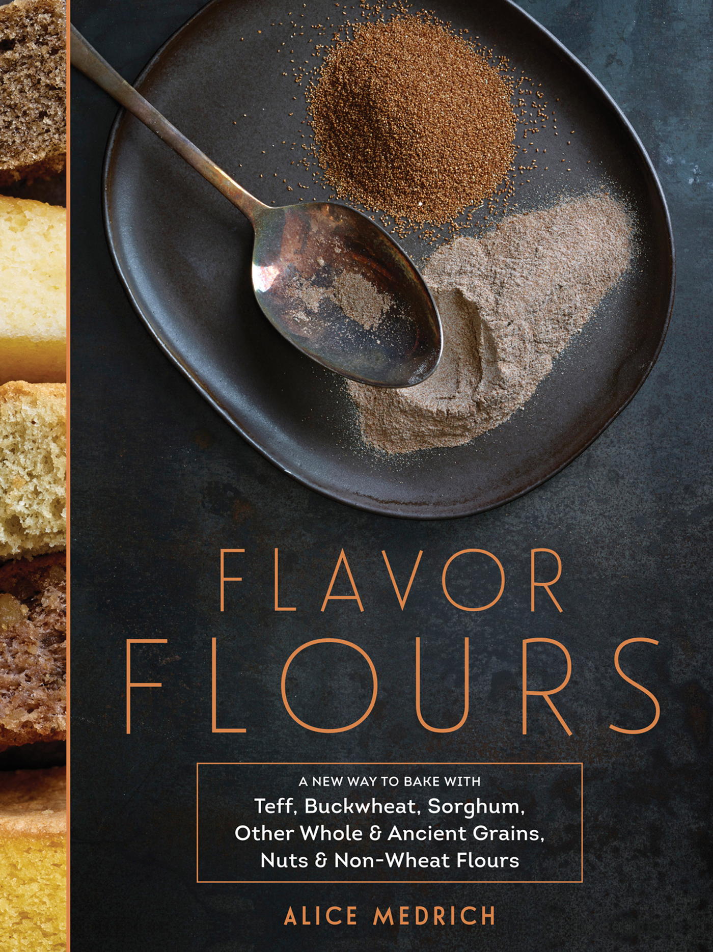 Flavor Flours A New Way to Bake with Teff Buckwheat Sorghum Other Whole - photo 1