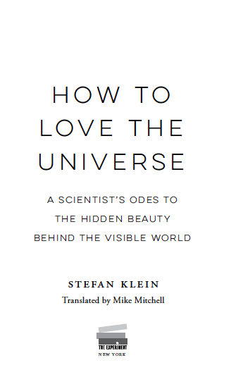 HOW TO LOVE THE UNIVERSE A Scientists Odes to the Hidden Beauty Behind the - photo 2