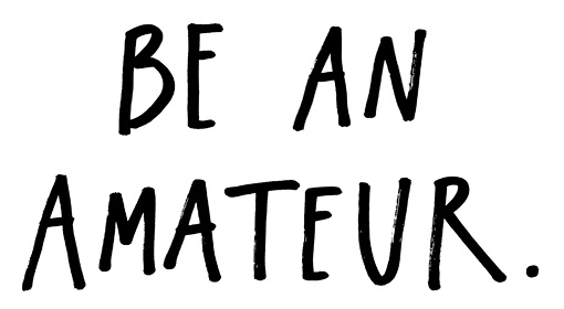 Thats all any of us are amateurs We dont live long enough to be anything - photo 9