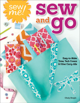 Knight - Sew me! sew and go: easy-to-make totes, tech covers, and other carry-alls