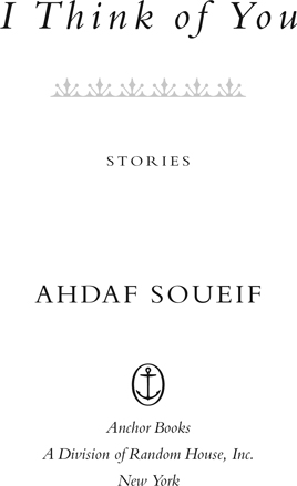 Ahdaf Soueif I Think of You Ahdaf Soueif was born in Cairo She is the author - photo 2