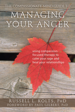 Kolts - The compassionate-mind guide to managing your anger: using compassion-focused therapy to calm your rage and heal your relationships