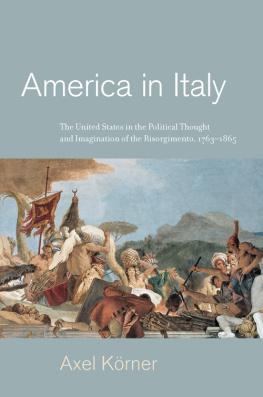 Körner - America in Italy: the United States in the political thought and imagination of the Risorgimento, 1763-1865