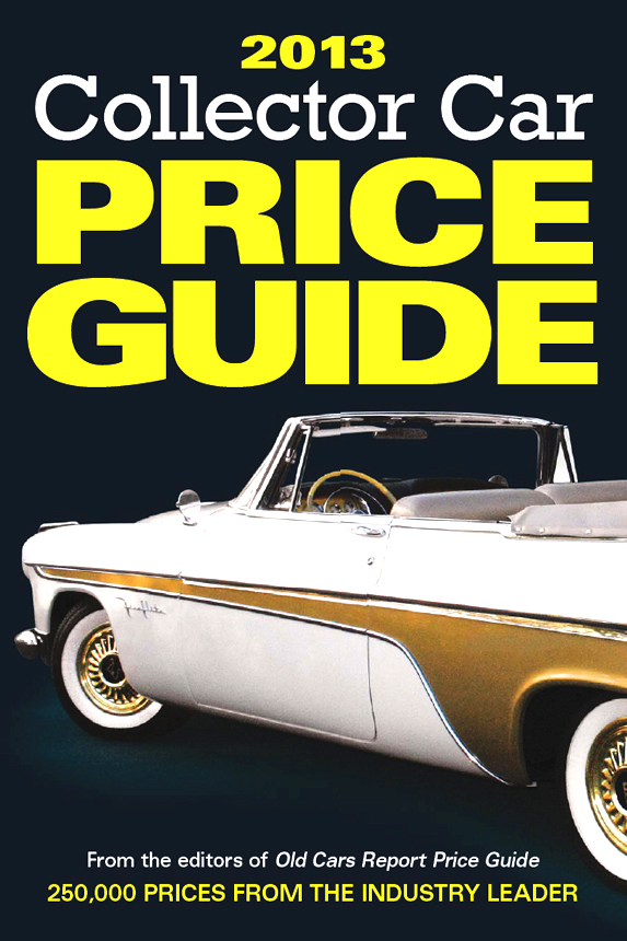 2013 Collector Car PRICE GUIDE From the editors of Old Cars Report Price - photo 1