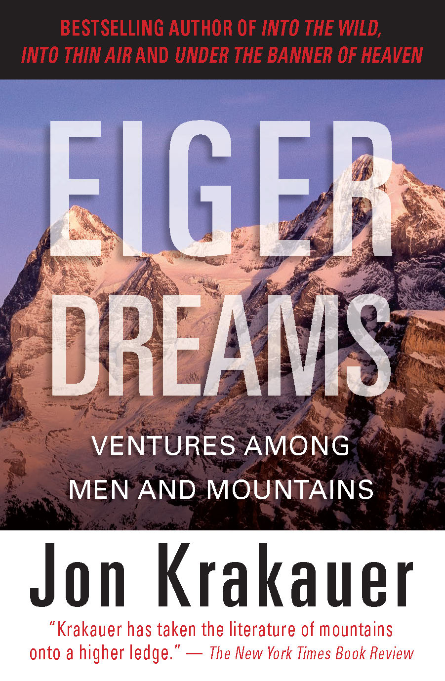 EIGER DREAMS EIGER DREAMS Ventures Among Men and Mountains Jon Krakauer THE - photo 1