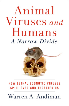 Warren A. Andiman Animal Viruses and Humans, a Narrow Divide: How Lethal Zoonotic Viruses Spill Over and Threaten Us