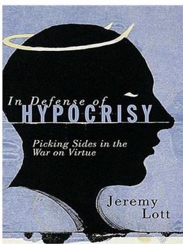 Jeremy Lott In Defense of Hypocrisy: Picking Sides in the War on Virtue