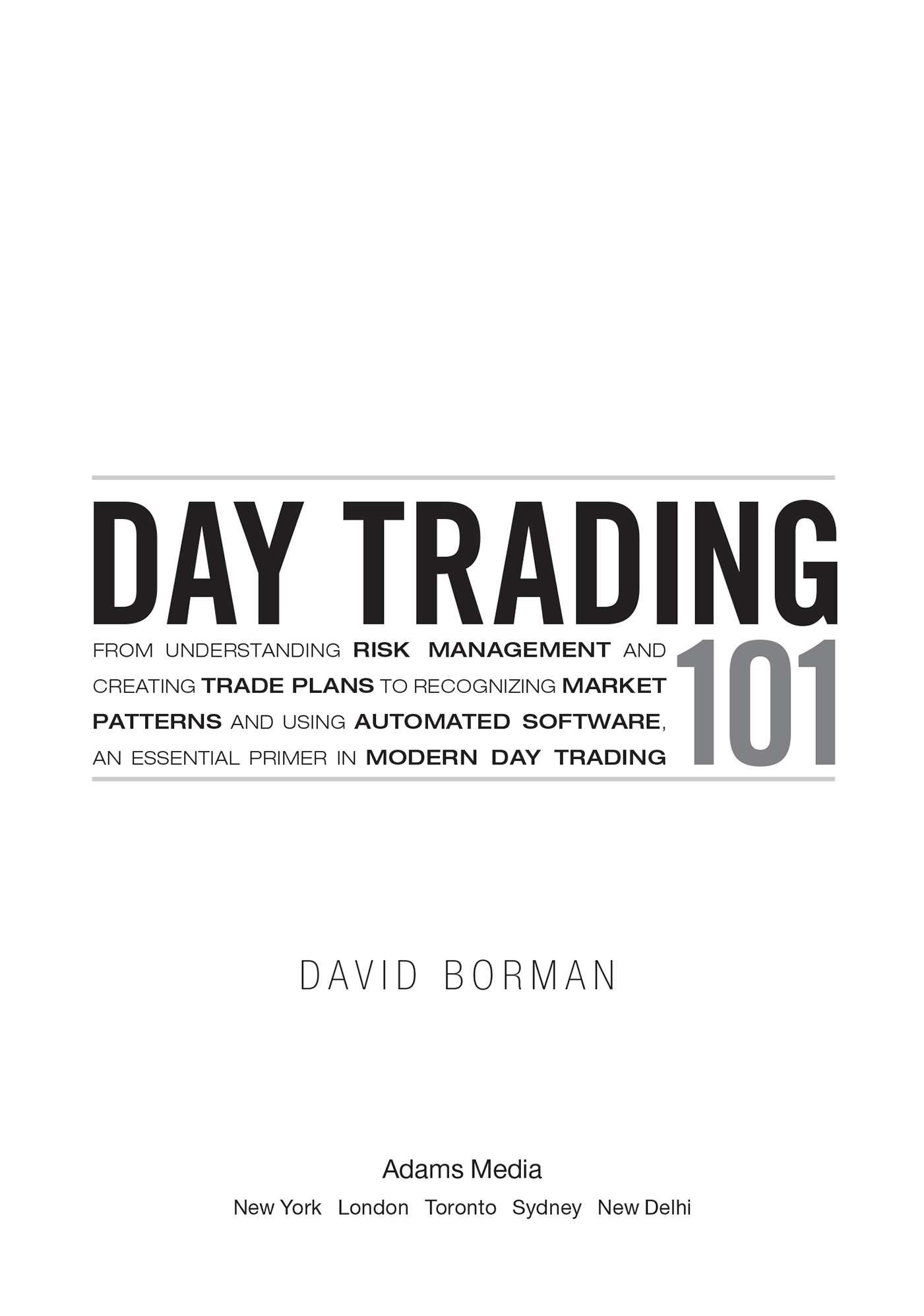 Day trading 101 from understanding risk management and creating trade plans to recognizing market patterns and using automated software an essential primer in modern day trading - image 2