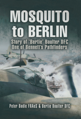 Boulter Bertie - Mosquito to Berlin: the story of Ed Bertie Boulter, DFC, one of Bennetts Pathfinders