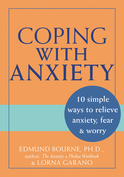 Coping with Anxiety Edmund J Bourne PhD and Lorna Garano New Harbinger - photo 1