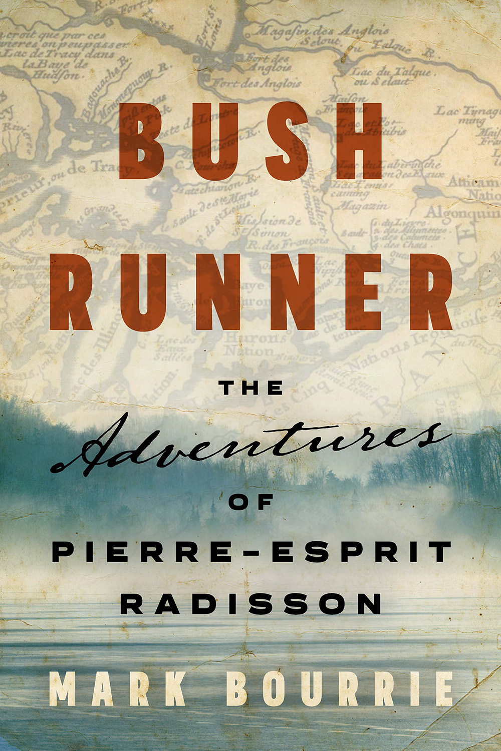 Bush Runner The Adventures of Pierre-Esprit Radisson Mark Bourrie Biblioasis - photo 1