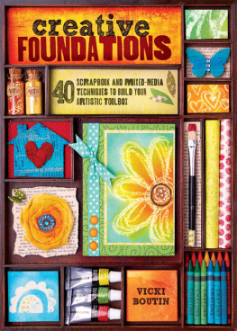 Boutin - Creative foundations: 40 scrapbooking and mixed media techniques to build your artistic toolbox