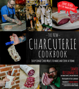 Bissonnette Jamie The new charcuterie cookbook: exceptional cured meats to make and serve at home