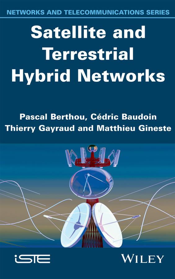 Satellite and Terrestrial Hybrid Networks Pascal Berthou Cdric Baudoin Thierry - photo 1