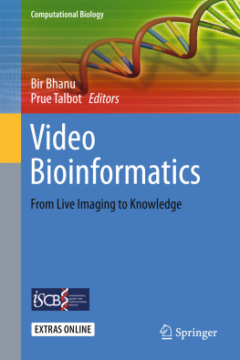 Bhanu Bir Video bioinformatics: from live imaging to knowledge: automated methods for spatio-temporal dynamics: brain injury, plant growth, dynamic nature of stem cells, cell tracking & trafficking, changing