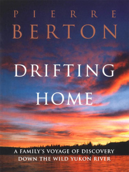 Berton Drifting Home: a Familys Voyage of Discovery Down the Wild Yukon River