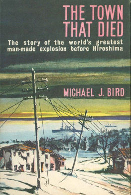 Bird - The Town That Died: the story of the worlds greatest man-made explosion before Hiroshima
