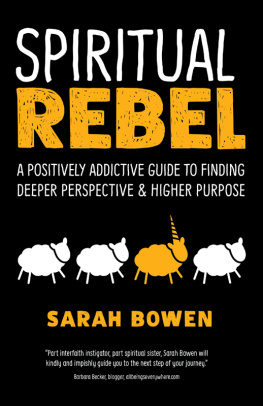 Bowen - Spiritual rebel: a positively addictive guide to finding deeper perspective & higher purpose