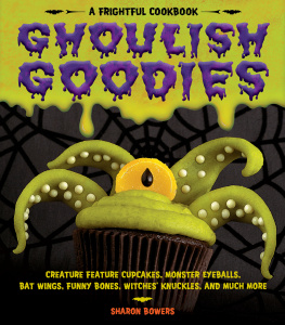 Bowers - Ghoulish goodies: Monster Eyeballs, Fudge Fingers, Spidery Cupcakes, and Other Frightful Treats