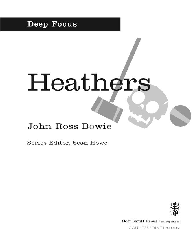 Table of Contents John Ross Bowie HEATHERS JOHN ROSS BOWIES writing - photo 2