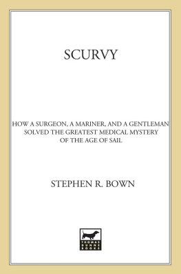 Bown Scurvy: how a surgeon, a mariner, and a gentleman solved the greatest medical mystery of the age of sail