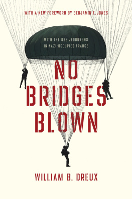 William B. Dreux - No Bridges Blown: With the OSS Jedburghs in Nazi-Occupied France