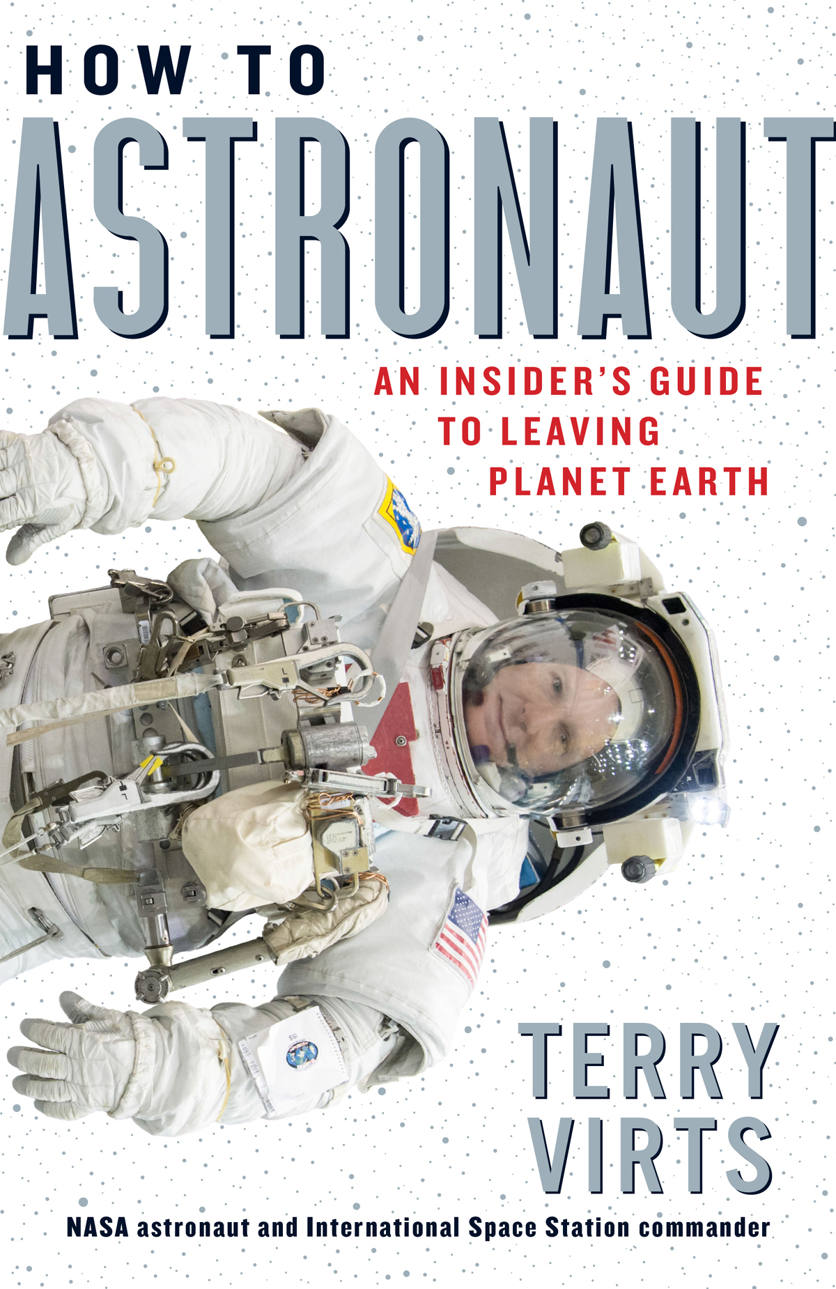 How To Astronaut An Insiders Guide To Leaving Planet Earth Terry Virts - photo 1