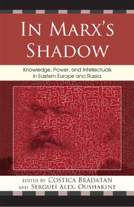 Bradatan Costica - In Marxs shadow: knowledge, power, and intellectuals in Eastern Europe and Russia