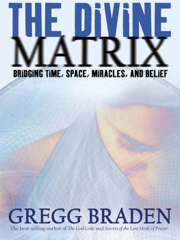 Braden The divine matrix: bridging time, space, miracles, and belief