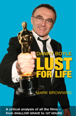 Boyle Danny - Danny Boyle - Lust for Life: a Critical Analysis of All the Films from Shallow Grave to 127 Hours