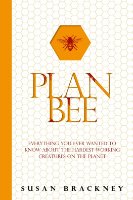 Brackney - Plan Bee: Everything You Ever Wanted to Know About the Hardest-Working Creatures on the Planet