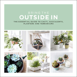 Bradley - Bring the outside in: the essential guide to cacti, succulents, planters and terrariums