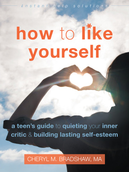 Bradshaw How to like yourself: a teens guide to quieting your inner critic and building lasting self-esteem