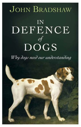 Bradshaw - In defence of dogs: why dogs need our understanding