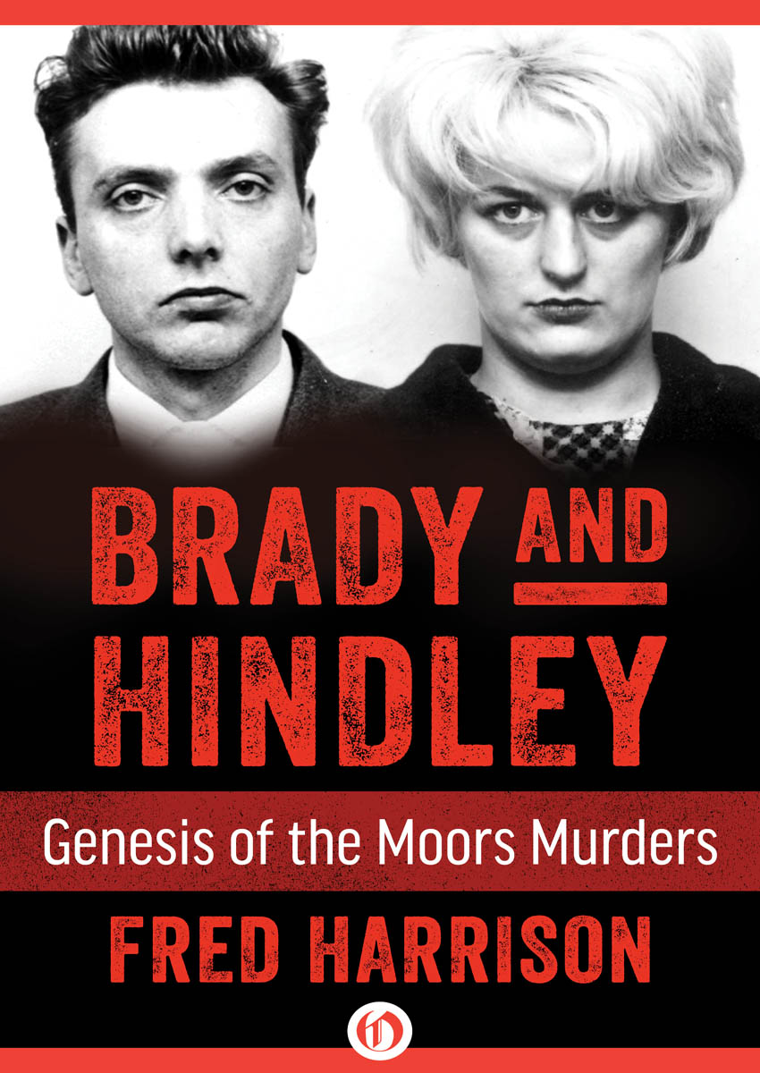 Brady and Hindley Genesis of the Moors Murders Fred Harrison Contents - photo 1