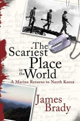 Brady - The Scariest Place in the World: A Marine Returns to North Korea