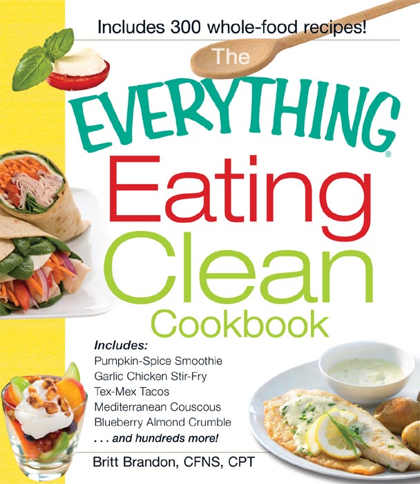 THE EATING CLEAN COOKBOOK Dear Reader We all strive to be healthy fit - photo 1