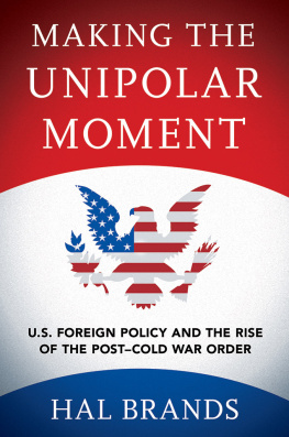 Brands - Making the unipolar moment: U.S. foreign policy and the rise of the post-Cold War order