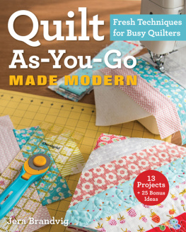 Brandvig - Quilt as-you-go made modern: fresh techniques for busy quilters